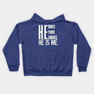 He wakes, he prays, he grooves, HE IS ME Kids Hoodie